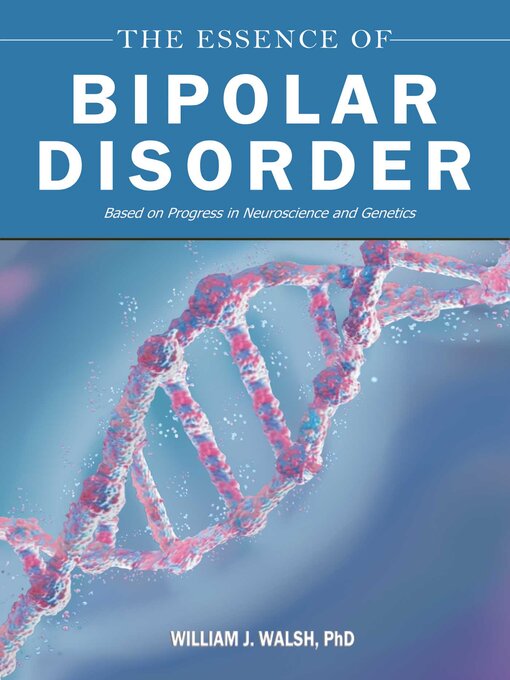 Title details for The Essence of Bipolar Disorder by William J. Walsh - Wait list